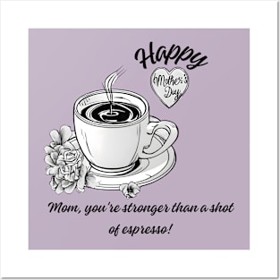 Mom, You're Stronger than a Shot of Espresso. Happy Mother's Day! (Motivation and Inspiration) Posters and Art